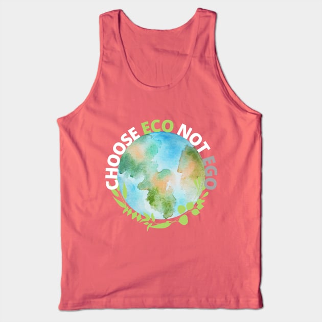 Choose ECO not EGO Tank Top by GOT A FEELING
